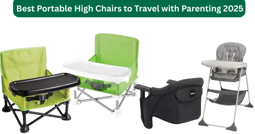 Best Portable High Chairs to Travel with Parenting 2025