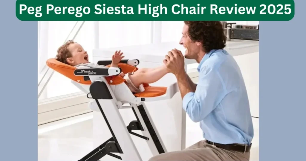 Peg Perego Siesta High Chair Review 2025: Comfort at Every Meal Luxury 2 Peg Perego Siesta High Chair Review 2025