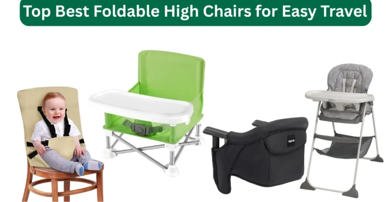 Top Foldable High Chairs for Easy Travel & Home
